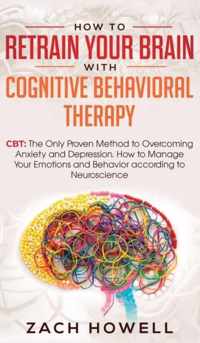 How to Retrain Your Brain with Cognitive Behavioral Therapy: CBT