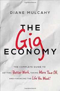 The Gig Economy: The Complete Guide to Getting Better Work, Taking More Time Off, and Financing the Life You Want