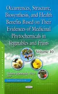 Occurrences, Structure, Biosynthesis, and Health Benefits Based on Their Evidences of Medicinal Phytochemicals in Vegetables and Fruits