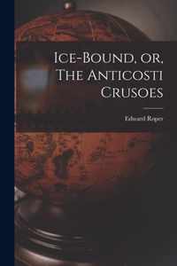 Ice-bound, or, The Anticosti Crusoes [microform]