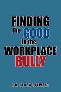 Finding the Good in the Workplace Bully
