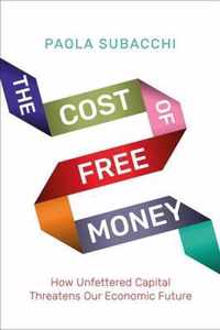 The Cost of Free Money  How Unfettered Capital Threatens Our Economic Future