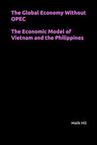 The Global Economy Without OPEC, The Economic Model of Vietnam and the Philippines