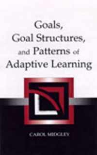 Goals, Goal Structures, and Patterns of Adaptive Learning