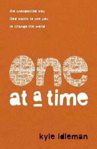 One at a Time - The Unexpected Way God Wants to Use You to Change the World