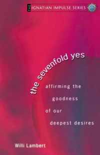 The Sevenfold Yes: Affirming the Goodness of Our Deepest Desires