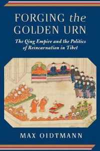 Forging the Golden Urn  The Qing Empire and the Politics of Reincarnation in Tibet