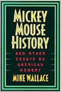 Mickey Mouse History and Other Essays on American Memory