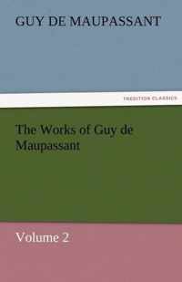 The Works of Guy de Maupassant, Volume 2