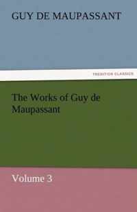 The Works of Guy de Maupassant, Volume 3