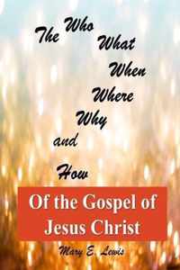 The Who What When Where Why and How of the Gospel of Jesus Christ