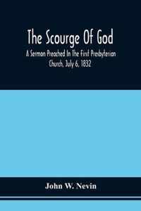 The Scourge Of God; A Sermon Preached In The First Presbyterian Church, July 6, 1832, On The Occasion Of A City Fast, Observed In Reference To The Approach Of The Asiatic Cholera