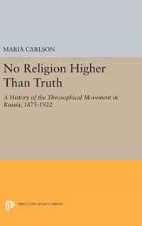 No Religion Higher Than Truth - A History of the Theosophical Movement in Russia, 1875-1922