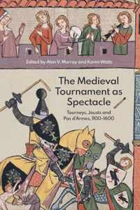 The Medieval Tournament as Spectacle  Tourneys, Jousts and Pas d`Armes, 11001600