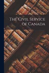 The Civil Service of Canada [microform]