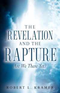 The Revelation and the Rapture-Are We There Yet?