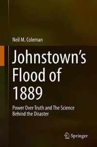 Johnstown's Flood of 1889: Power Over Truth and the Science Behind the Disaster