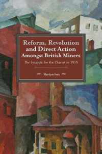 Reform, Revolution And Direct Action Amongst British Miners