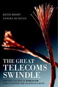 The Great Telecoms Swindle - How the Collapse of WorldCom Finally Exposed the Technology Myth
