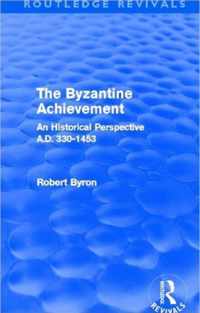 The Byzantine Achievement (Routledge Revivals): An Historical Perspective, A.D. 330-1453