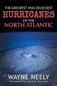 The Greatest and Deadliest Hurricanes of the North Atlantic