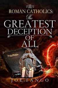 Roman Catholics The Greatest Deception of All