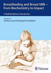 Breastfeeding and Breast Milk - From Biochemistry to Impact