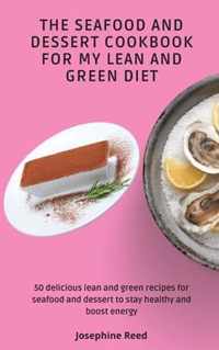 The Seafood and Dessert Cookbook For My Lean and Green Diet