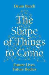 The Shape of Things to Come