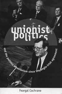 Unionist Politics and the Politics of Unionism Since the Anglo-Irish Agreement