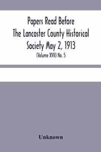 Papers Read Before The Lancaster County Historical Society May 2, 1913; History Herself, As Seen In Her Own Workshop; (Volume Xvii) No. 5