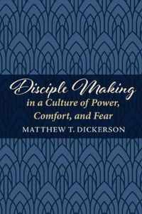 Disciple Making in a Culture of Power, Comfort, and Fear