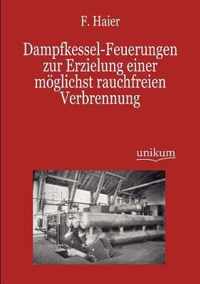 Dampfkessel-Feuerungen zur Erzielung einer moeglichst rauchfreien Verbrennung