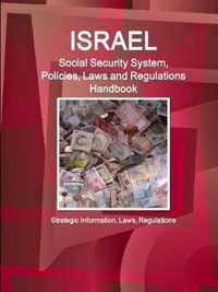 Israel Social Security System, Policies, Laws and Regulations Handbook - Strategic Information, Laws, Regulations