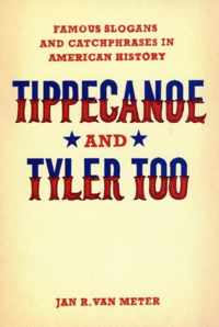 Tippecanoe and Tyler Too - Famous Slogans and Catchphrases in American History