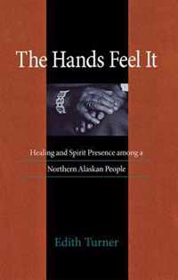 The Hands Feel It - Healing and Spirit Presence Among a Northern Alaskan People