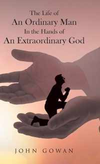 The Life of an Ordinary Man in the Hands of an Extraordinary God