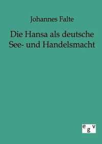 Die Hansa ALS Deutsche See- Und Handelsmacht