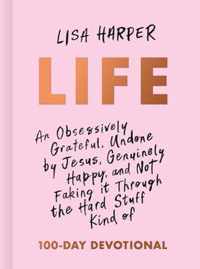 Life An Obsessively Grateful, Undone by Jesus, Genuinely Happy, and Not Faking It Through the Hard Stuff Kind of 100Day Devotional 2
