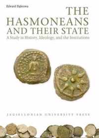 The Hasmoneans and Their State - A Study in History, Ideology, and the Institutions