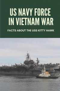 US Navy Force In Vietnam War: Facts About The Uss Kitty Hawk