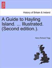 A Guide to Hayling Island. ... Illustrated. (Second Edition.).