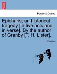 Epicharis, an Historical Tragedy [In Five Acts and in Verse]. by the Author of Granby [T. H. Lister].