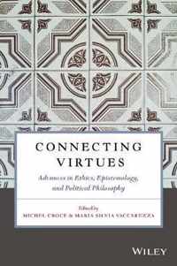 Connecting Virtues: Advances in Ethics, Epistemology, and Political Philosophy