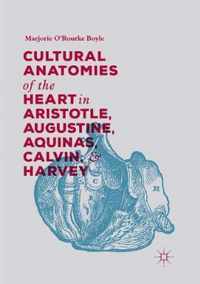 Cultural Anatomies of the Heart in Aristotle, Augustine, Aquinas, Calvin, and Harvey