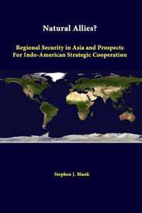 Natural Allies? Regional Security in Asia and Prospects for Indo-American Strategic Cooperation