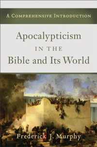 Apocalypticism in the Bible and Its World A Comprehensive Introduction