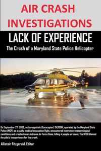 AIR CRASH INVESTIGATIONS LACK OF EXPERIENCE The Crash of a Maryland State Police Helicopter