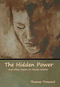 The Hidden Power And Other Papers On Mental Abilities