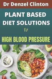 Plant Based Diet Solutions to High Blood Pressure